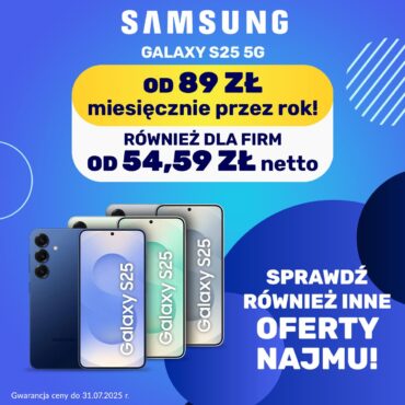 Nowy Galaxy S25 5G? Wynajmij! Już od 89 zł/mies. – a dla firm od 54,59 zł!