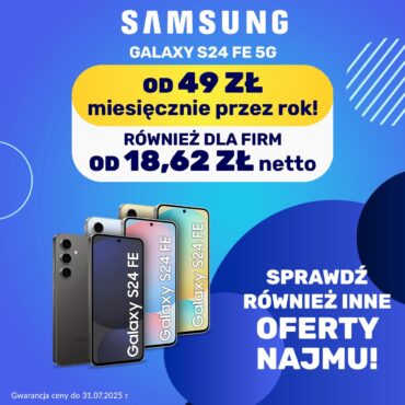 Nowy SAMSUNG Galaxy S24 FE 5G? Wynajmij! Już od 49 zł/mies. – a dla firm od 18,62 zł!