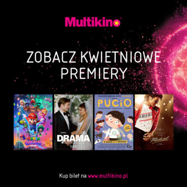 Kwietniowe premiery w Multikinie – wielkie emocje i wielkie gwiazdy na dużym ekranie