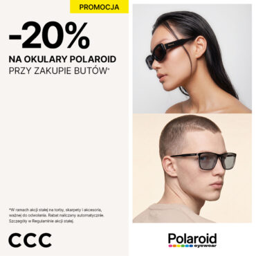 Teraz w CCC przy zakupie dowolnej pary butów zyskujesz 20% rabatu na okulary Polaroid!